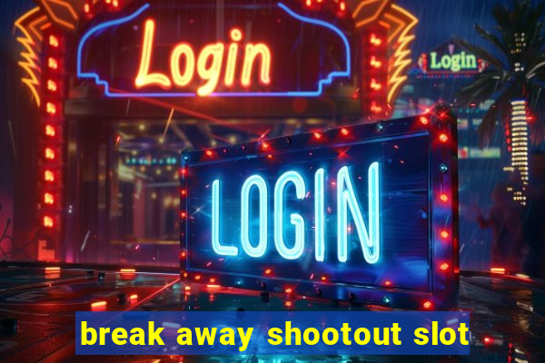 break away shootout slot