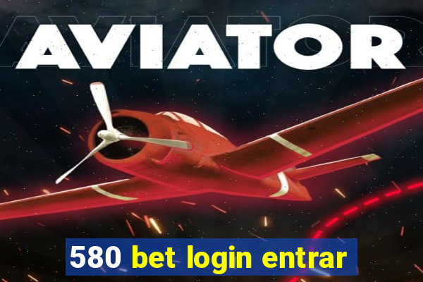 580 bet login entrar