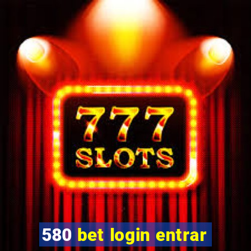 580 bet login entrar