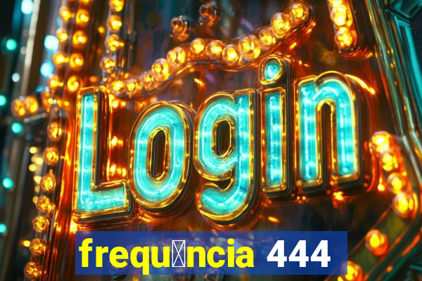 frequ锚ncia 444