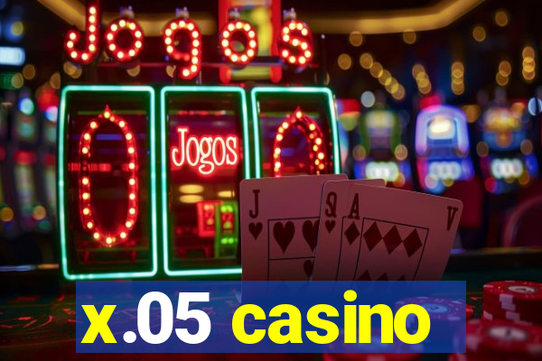 x.05 casino