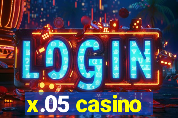 x.05 casino