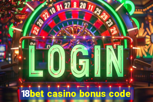 18bet casino bonus code