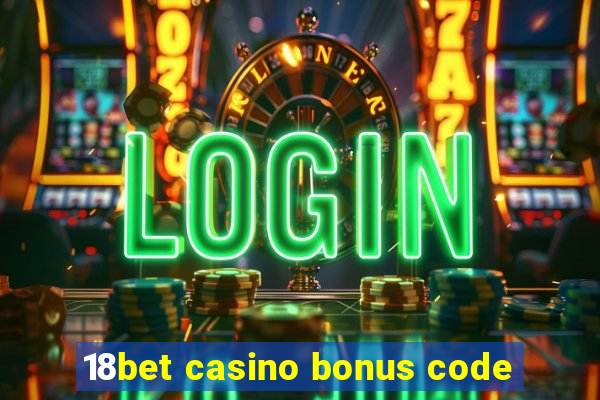 18bet casino bonus code