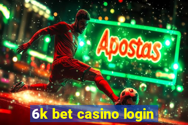 6k bet casino login