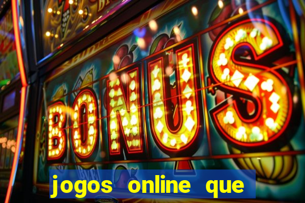 jogos online que d?o dinheiro