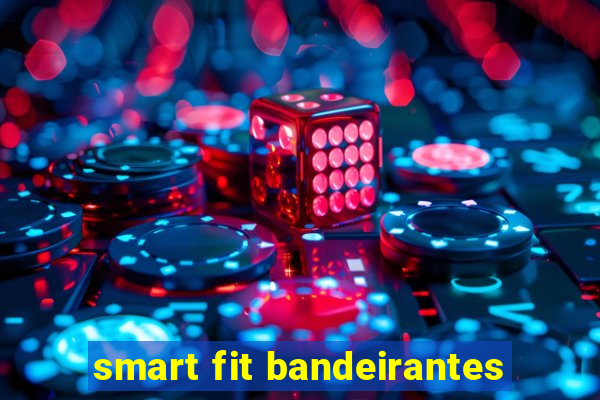 smart fit bandeirantes