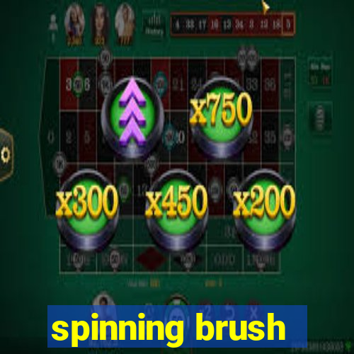 spinning brush