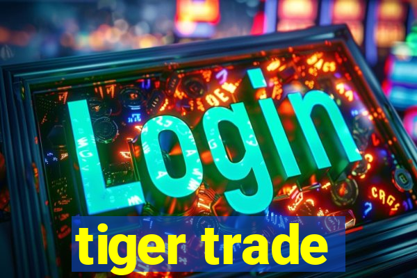 tiger trade