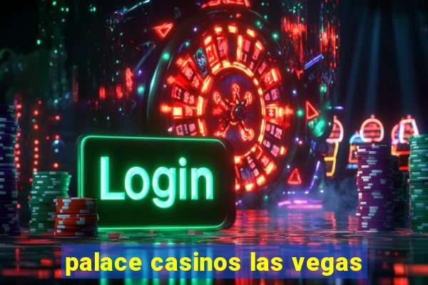 palace casinos las vegas