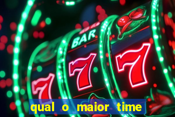 qual o maior time do brasil