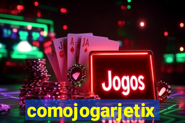 comojogarjetix