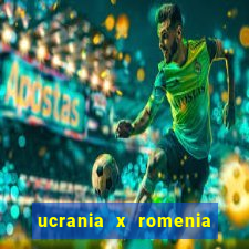 ucrania x romenia onde assistir