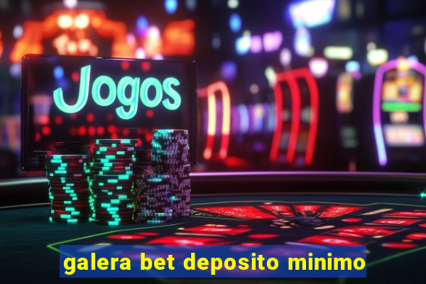 galera bet deposito minimo