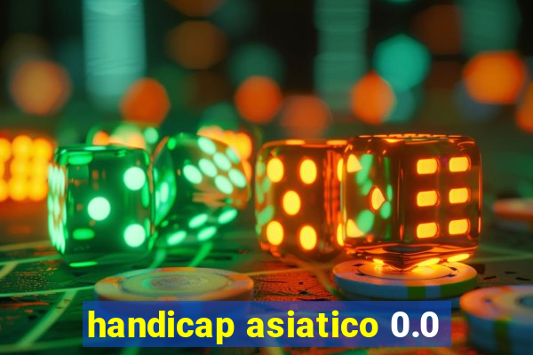 handicap asiatico 0.0