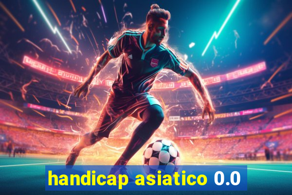 handicap asiatico 0.0