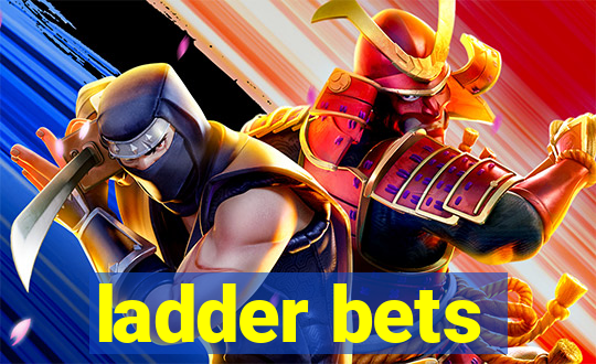 ladder bets