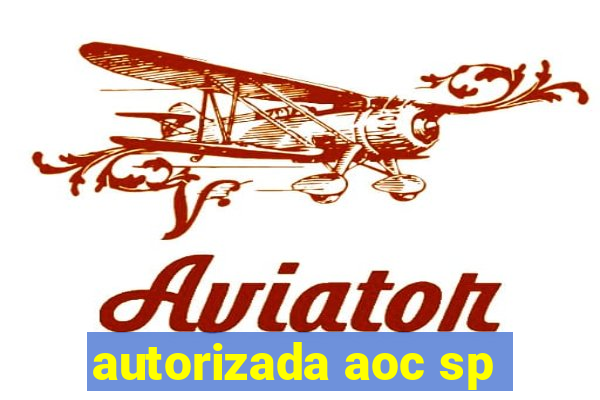 autorizada aoc sp