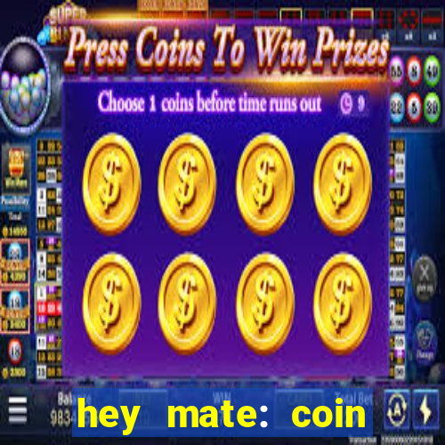 hey mate: coin jackpot game