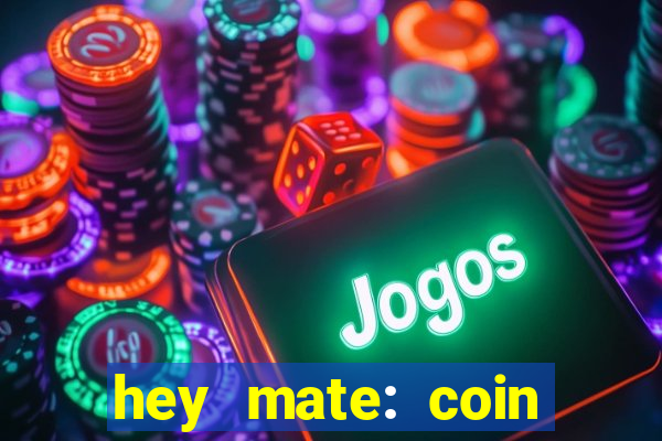 hey mate: coin jackpot game