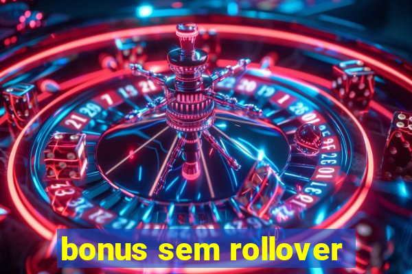 bonus sem rollover