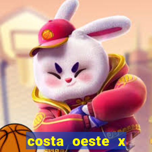 costa oeste x costa leste