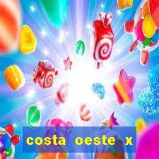 costa oeste x costa leste