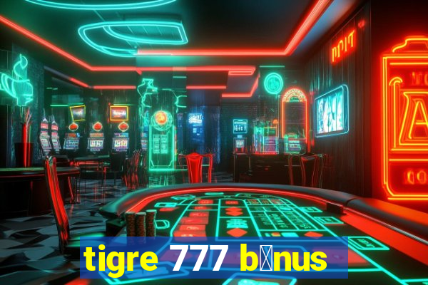 tigre 777 b么nus