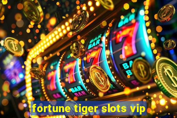 fortune tiger slots vip