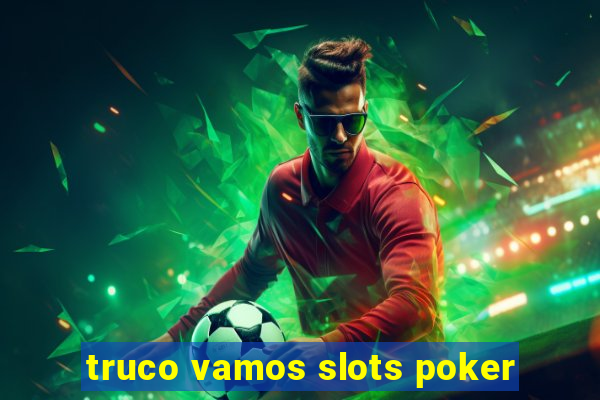 truco vamos slots poker