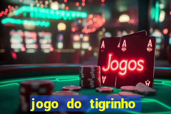 jogo do tigrinho oficial 茅 confi谩vel