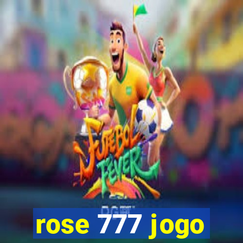 rose 777 jogo