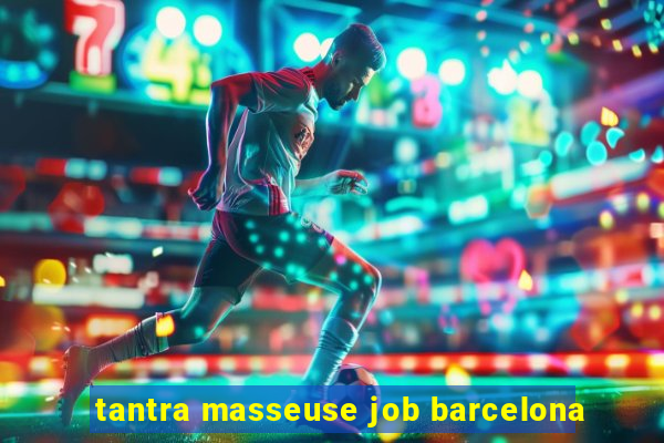 tantra masseuse job barcelona