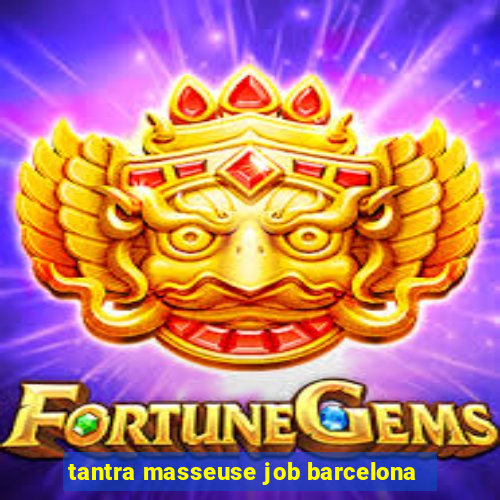 tantra masseuse job barcelona