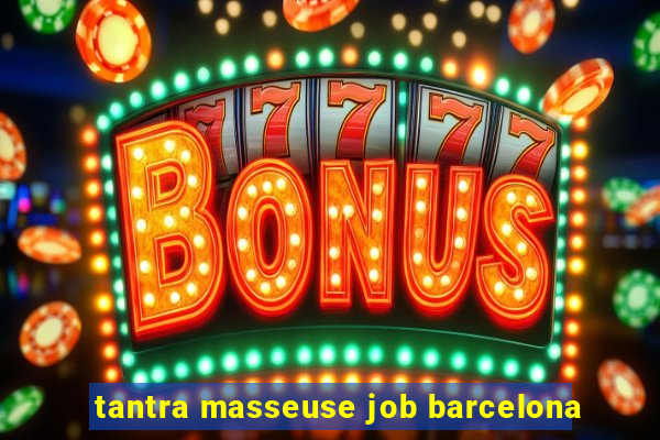 tantra masseuse job barcelona