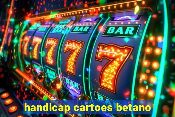 handicap cartoes betano