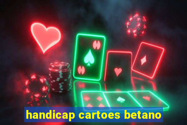 handicap cartoes betano