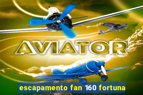 escapamento fan 160 fortuna