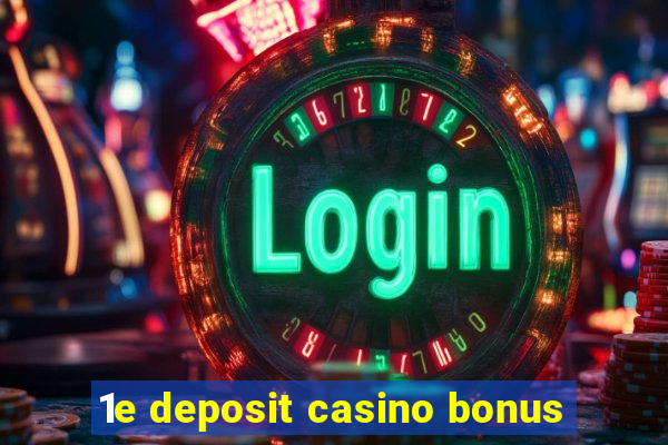 1e deposit casino bonus