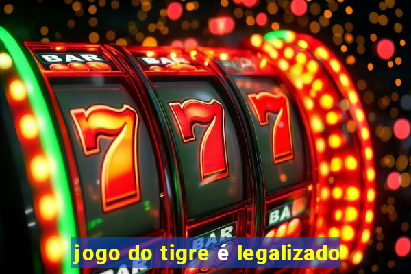 jogo do tigre é legalizado