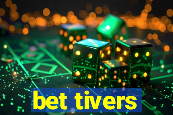 bet tivers