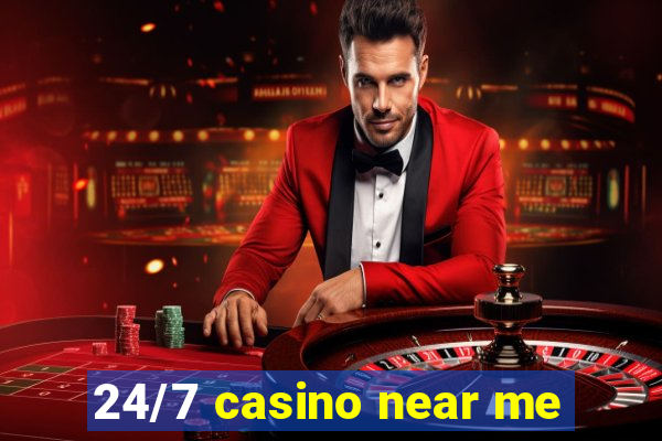 24/7 casino near me