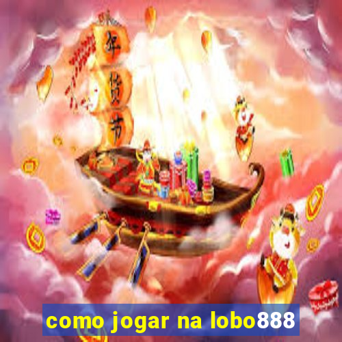 como jogar na lobo888