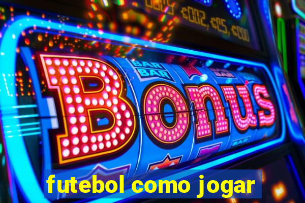 futebol como jogar