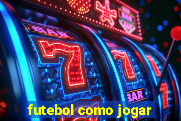 futebol como jogar