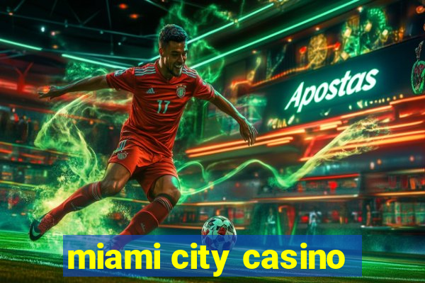 miami city casino