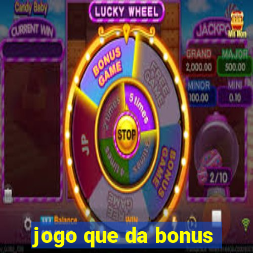 jogo que da bonus