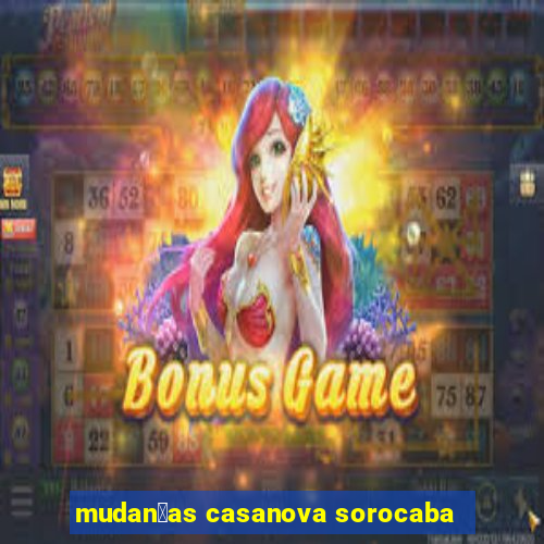 mudan莽as casanova sorocaba