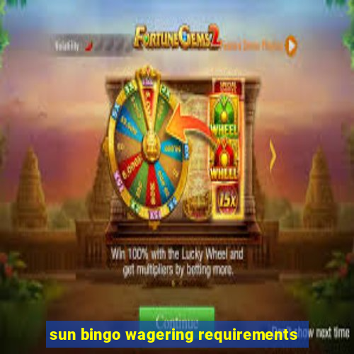 sun bingo wagering requirements