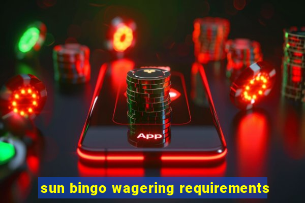 sun bingo wagering requirements